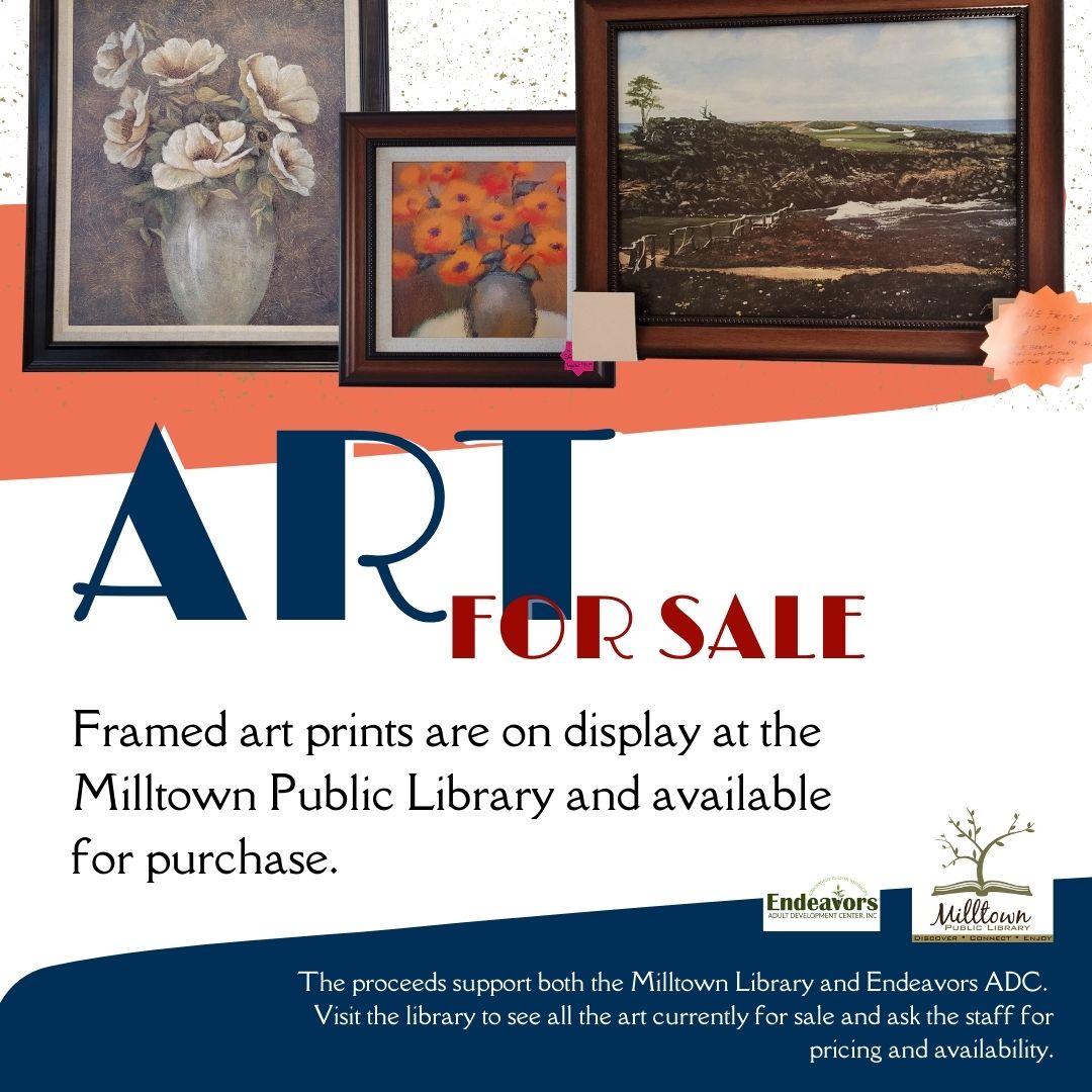 Art for Sale • Framed art prints are on display at the Milltown Public Library and available for purchase. • The proceeds support both the Milltown Library and Endeavors ADC.  Visit the library to see all the art currently for sale and ask the staff for pricing and availability.