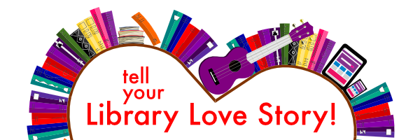 tell your Library Love Story!
