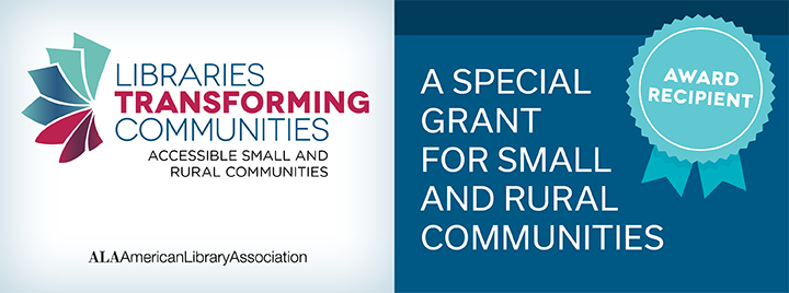 Banner: Award Recipient Libraries Transforming Communities Accessible Small and Rural Communites Grant